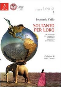 Soltanto per loro. Un manifesto per l'animalit&agrave; attraverso la politica e la filosofia