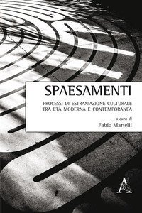 Spaesamenti. Processi di estraniazione culturale tra et&agrave; moderna e contemporanea