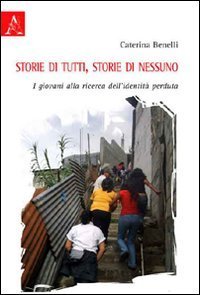Storie di nessuno, storie di tutti. I giovani alla ricerca dell'identit&agrave; perduta