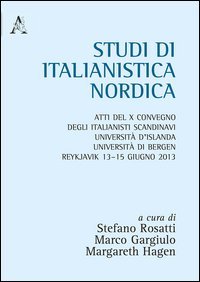 Studi di italianistica. Atti del 10&deg; Convegno degli italianisti scandinavi Universit&agrave; d'islanda, Universit&agrave; di Bergen (Reykjavik, 13-15 giugno 20013)
