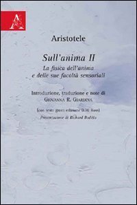 Sull'anima. Libro 2&deg;. La fisica dell'anima e delle sue facolt&agrave; sensoriali. Testo greco e italiano