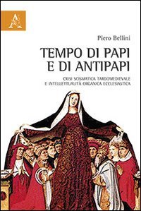 Tempo di papi e antipapi. Crisi scismatica tardomedievale e intelletualit&agrave; organica ecclesiastica