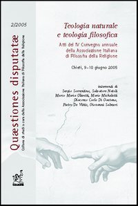 Teologia naturale e teologia filosofica. Atti del 4&deg; Convegno annuale dell'Associazione italiana di filosofia della religione (Chieti, 9-10 giugno 2005)