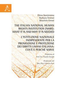 The Italian National Human Rights Institution (NHRI): What it is and Why it is Needed-L'Istituzione Nazionale Indipendente per la promozione e protezione dei diritti umani italiana: cos'&egrave; e perch&eacute; serve