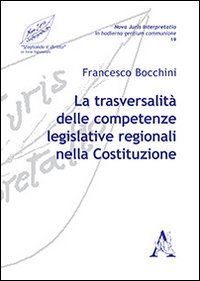 La trasversalit&agrave; delle competenze legislative regionali nella Costituzione