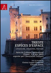 Trieste, esp&egrave;ces d'espace. Litt&eacute;rature, g&eacute;ographie, politique