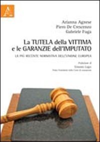 La tutela della vittima e le garanzie dell'imputato. La pi&ugrave; recente normativa dell'Unione Europea