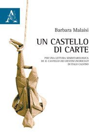 Un castello di carte. Per una lettura semiotarologica de &laquo;Il castello dei destini incrociati&raquo; di Italo Calvino