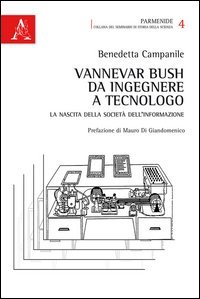 Vannevar Bush, da ingegnere a tecnologo. La nascita della societ&agrave; dell'informazione