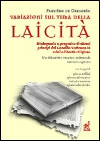 Variazioni sul tema della laicit&agrave;. Dialogando a proposito di alcuni principi del Concilio Vaticano II e della libert&agrave; religiosa
