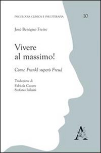 Vivere al massimo! Come Frankl super&ograve; Freud