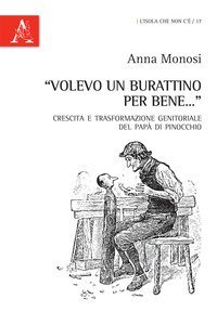&laquo;Volevo un burattino per bene...&raquo;. Crescita e trasformazione genitoriale del pap&agrave; di Pinocchio