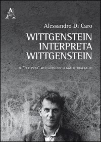 Wittgenstein interpreta Wittgenstein. Il &laquo;secondo&raquo; Wittgenstein legge il Tractatus