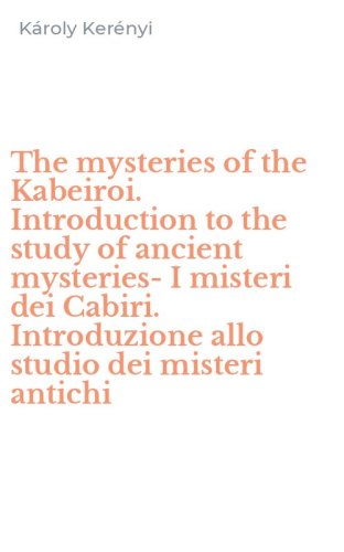 The mysteries of the Kabeiroi. Introduction to the study of ancient mysteries-I misteri dei Cabiri. Introduzione allo studio dei misteri antichi