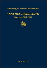 Anni del disincanto. Carteggio 1967-1981
