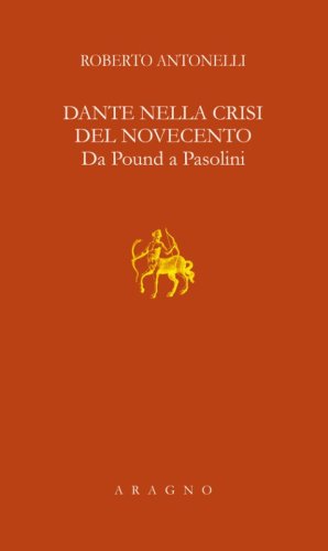 Dante nella crisi del Novecento. Da Pound a Pasolini