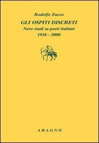 Gli ospiti discreti. Nove studi su poeti italiani (1936-2000)