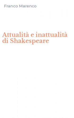 Attualit&agrave; e inattualit&agrave; di Shakespeare