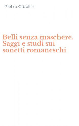 Belli senza maschere. Saggi e studi sui sonetti romaneschi