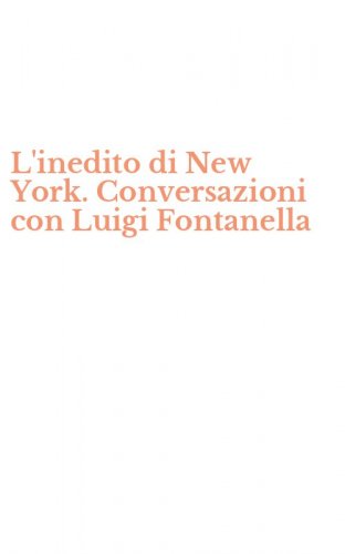 L'inedito di New York. Conversazioni con Luigi Fontanella