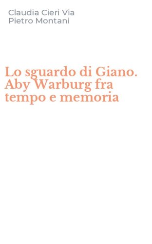 Lo sguardo di Giano. Aby Warburg fra tempo e memoria