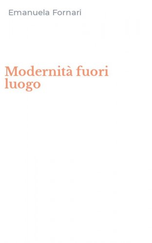 Modernit&agrave; fuori luogo