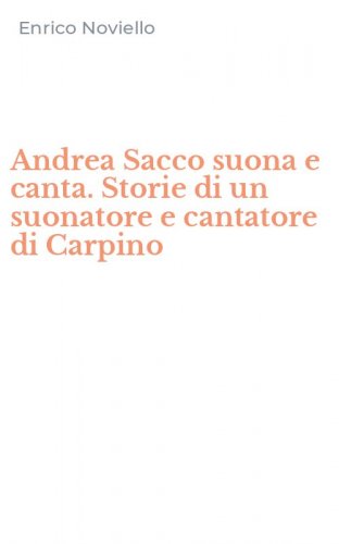 Andrea Sacco suona e canta. Storie di un suonatore e cantatore di Carpino