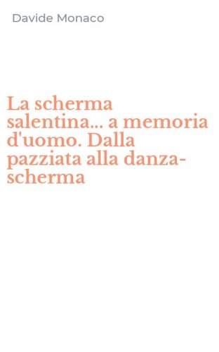 La scherma salentina... a memoria d'uomo. Dalla pazziata alla danza-scherma