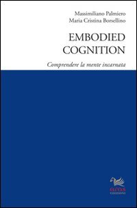 Embodied cognition. Comprendere la mente in incarnata