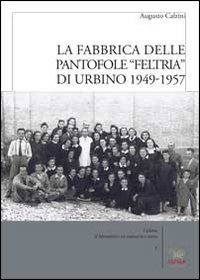 La fabbrica delle pantofole &laquo;Feltria&raquo; di Urbino 1949-1957