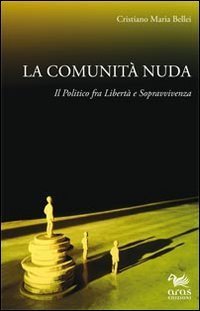 La comunit&agrave; nuda. Il politico fra libert&agrave; e sopravvivenza