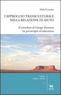 L'approccio transculturale nella relazione di aiuto. Il contributo di Georges Devereux tra psicoterapia ed educazione - DEVEREUX TRA PSICOTERAPIA ED EDUCAZIONE (L')