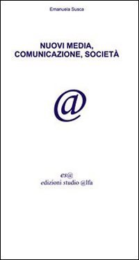 Nuovi media, comunicazione, societ&agrave;