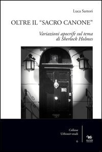 Oltre il &laquo;sacro canone&raquo;. Variazioni apocrife sul tema di Sherlock Holmes