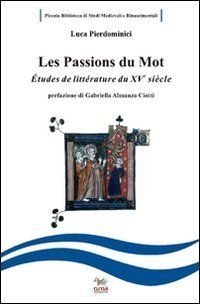 Les passions du mot. Etudes de litt&eacute;rature francaise du XV si&egrave;cle. Ediz. italiana e francese