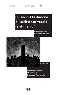 Quando il testimone &egrave; l'assistente vocale (e altri studi). Colonne mute e sonore del noir