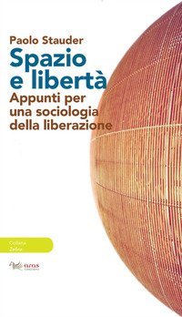 Spazio e libert&agrave;. Appunti per una sociologia della liberazione