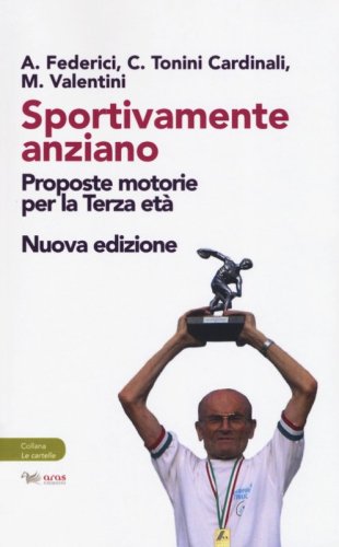 Sportivamente anziano. Proposte motorie per la terza et&agrave;