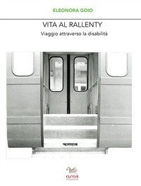 Vita al rallenty. Viaggio attraverso la disabilit&agrave;