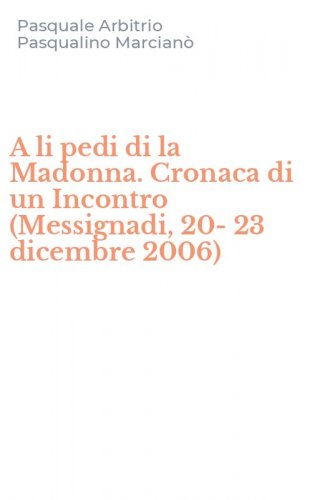 A li pedi di la Madonna. Cronaca di un Incontro (Messignadi, 20-23 dicembre 2006)