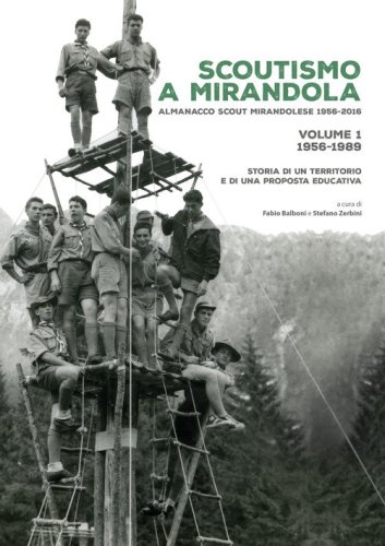 Scoutismo a Mirandola. Almanacco scout mirandolese 1956-2016. Storia di un territorio e di una proposta educativa