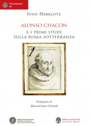 Alonso Chac&oacute;n e i primi studi sulla Roma sotterranea