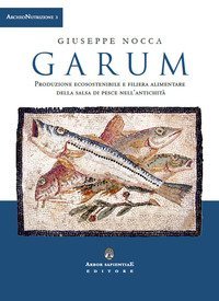 Garum. Produzione ecosostenibile e filiera alimentare della salsa di pesce nell'antichit&agrave;