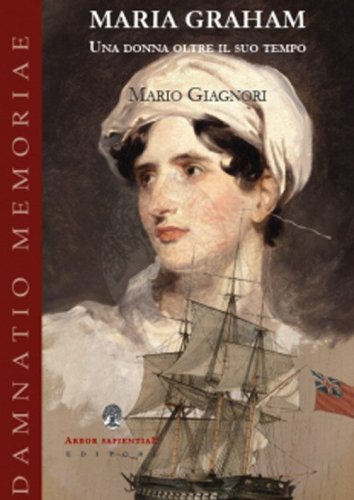 Maria Graham. Una donna oltre il suo tempo - CASPAR VON GOETHE