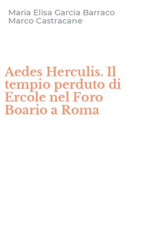 Aedes Herculis. Il tempio perduto di Ercole nel Foro Boario a Roma