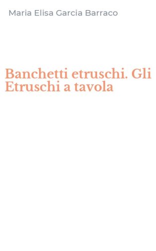 Banchetti etruschi. Gli Etruschi a tavola