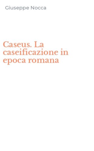 Caseus. La caseificazione in epoca romana