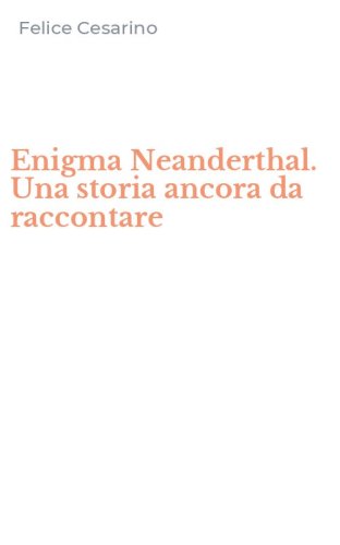 Enigma Neanderthal. Una storia ancora da raccontare