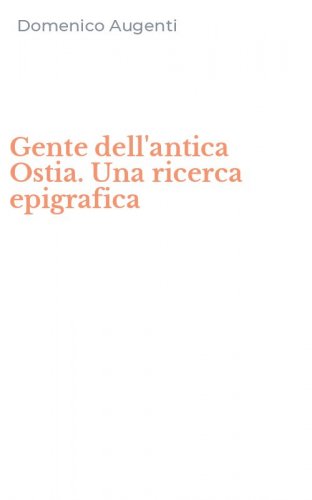 Gente dell'antica Ostia. Una ricerca epigrafica