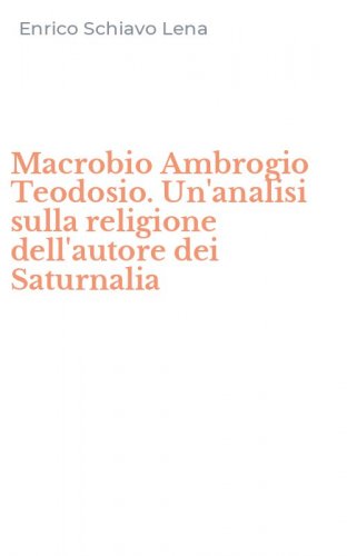 Macrobio Ambrogio Teodosio. Un'analisi sulla religione dell'autore dei Saturnalia